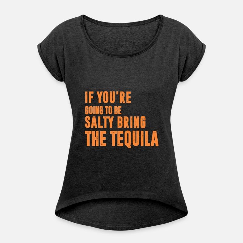 If You're Going To Be Salty Bring The Tequila