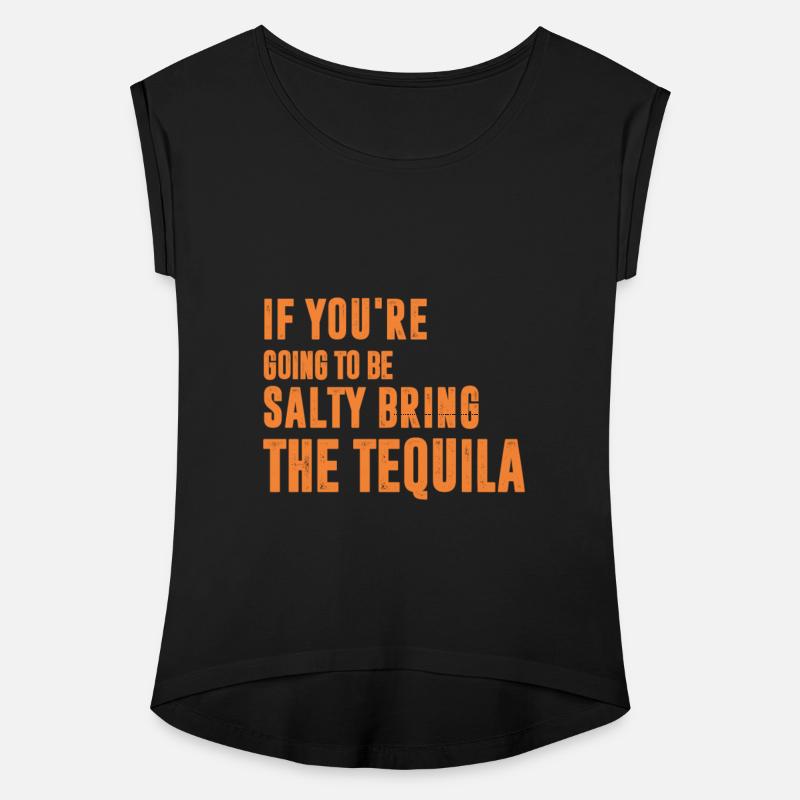 If You're Going To Be Salty Bring The Tequila