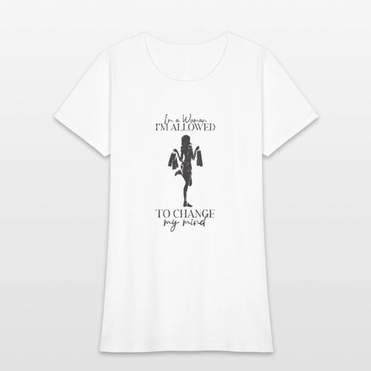 I'm a woman, I'm allowed to change my mind -