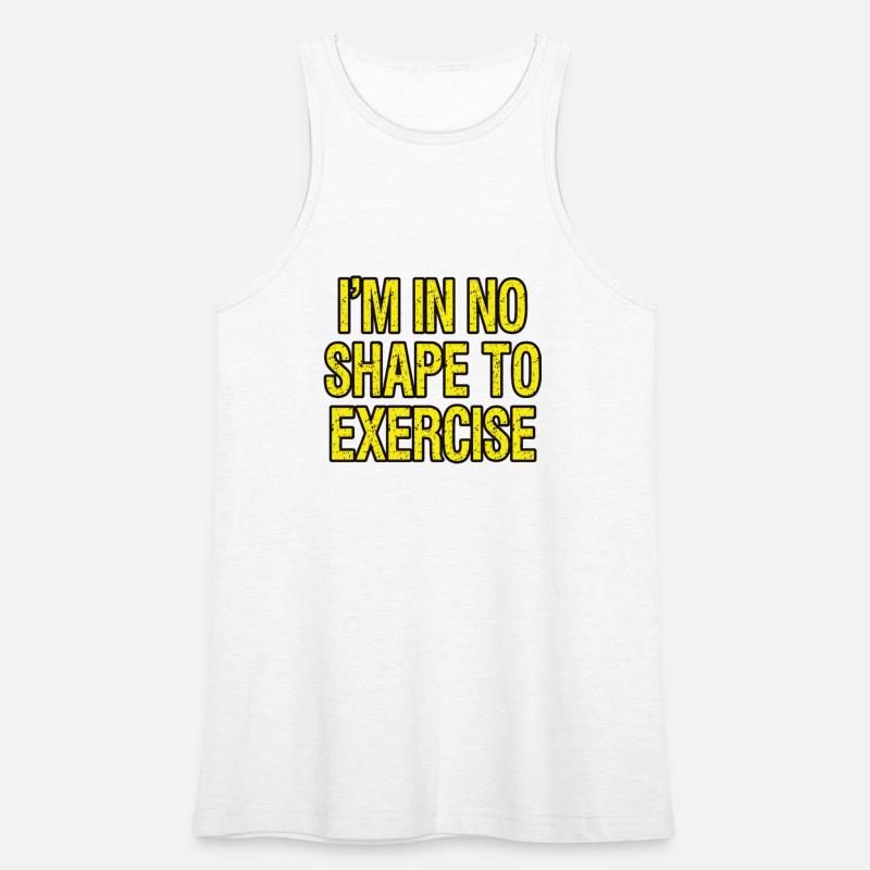 I’m in No Shape to Exercise - Funny Saying.