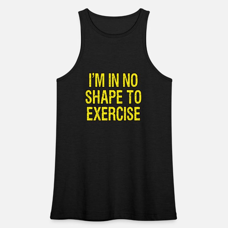 I’m in No Shape to Exercise - Funny Saying.