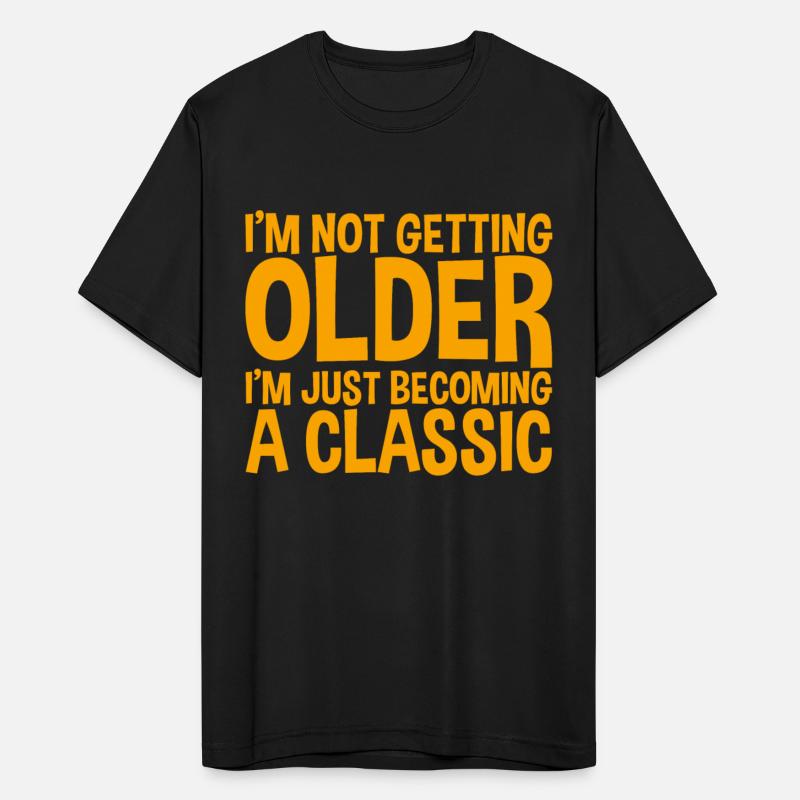 I'm Not Getting Older I'm Just Becoming A Classic2