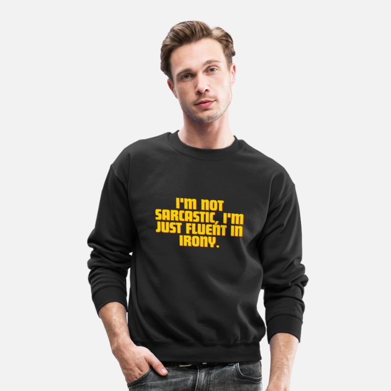 Im Not Sarcastic, Im Just Fluent In Irony