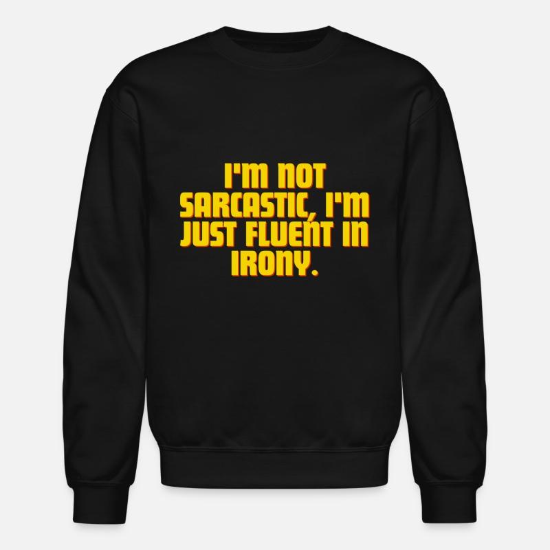 Im Not Sarcastic, Im Just Fluent In Irony