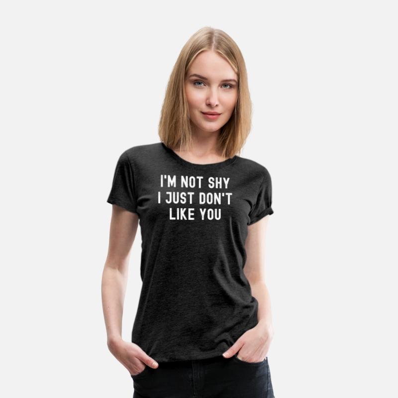 I'm Not Shy I Just Don't Like You (distressed)