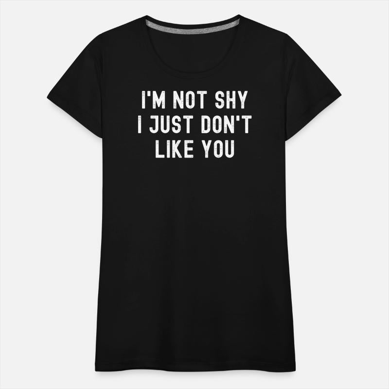 I'm Not Shy I Just Don't Like You (distressed)