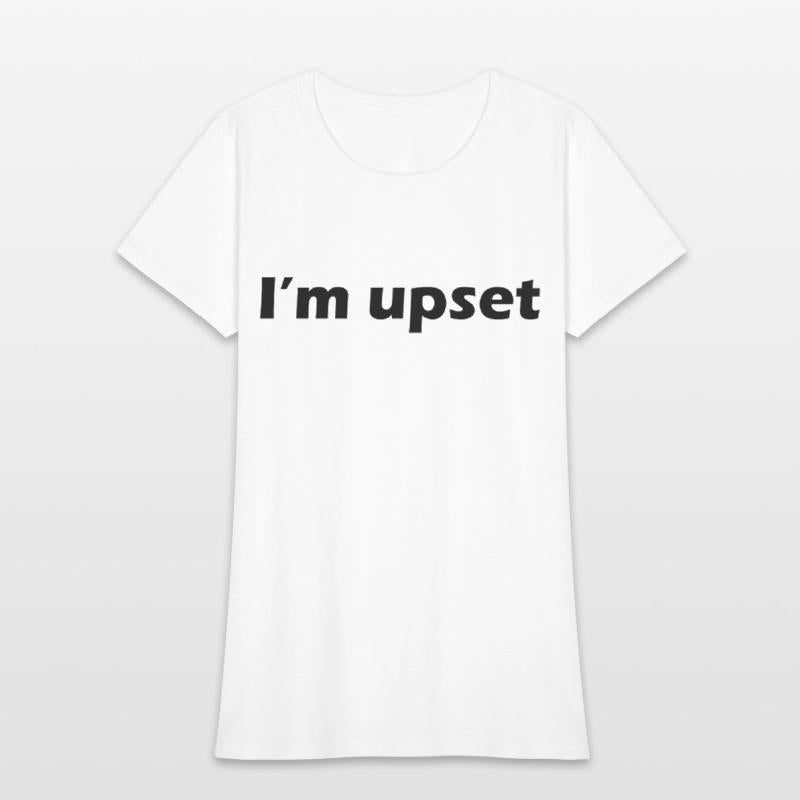 I'm upset