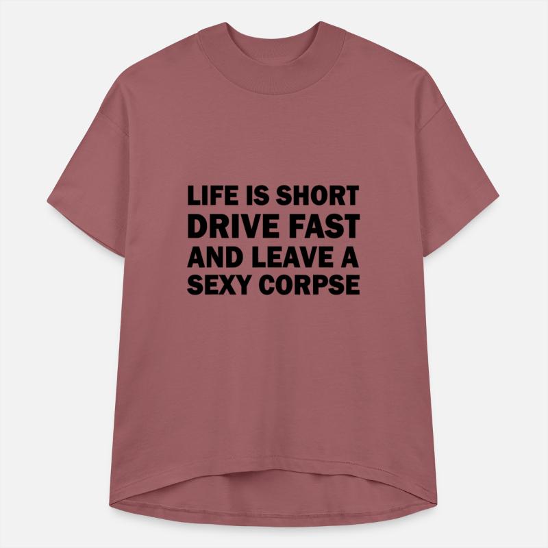Life is Short Drive Fast Leave a Sexy Corpse Funny