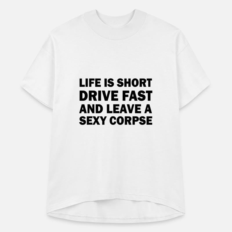 Life is Short Drive Fast Leave a Sexy Corpse Funny