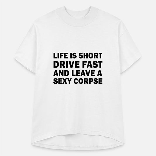 Life is Short Drive Fast Leave a Sexy Corpse Funny