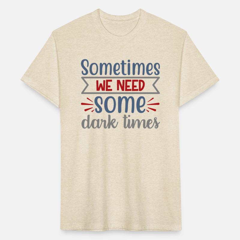 Sometimes We Need Some Dark Times