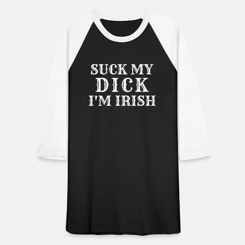 Suck My Dick I'm Irish Hoodie Tshirt