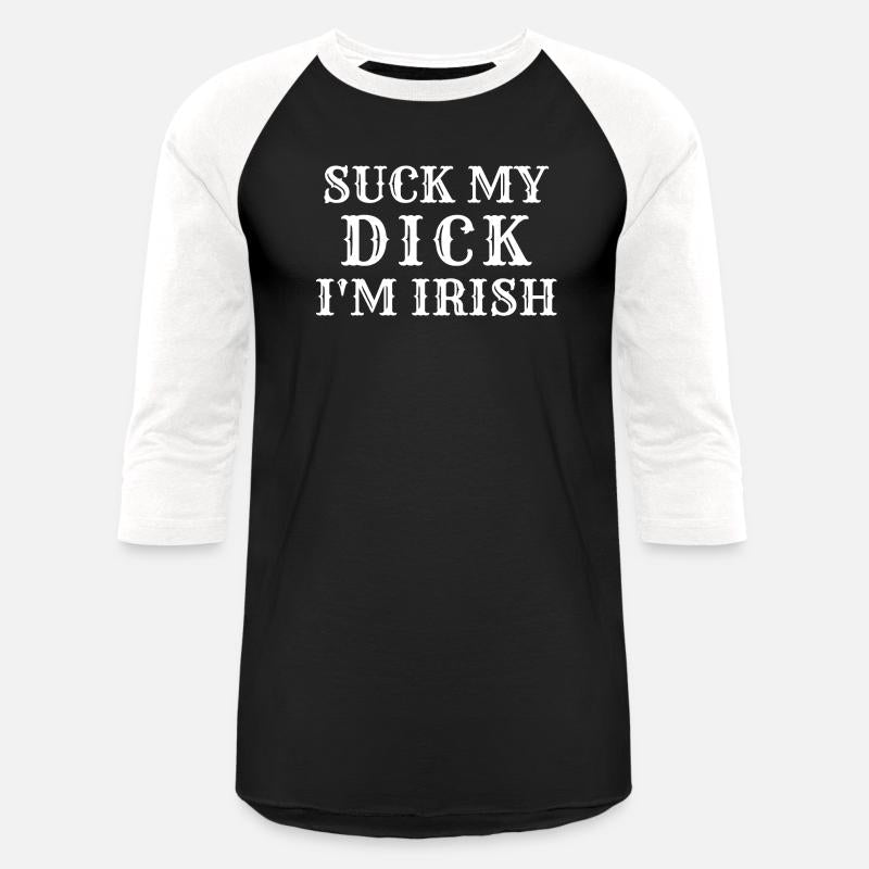 Suck My Dick I'm Irish Hoodie Tshirt