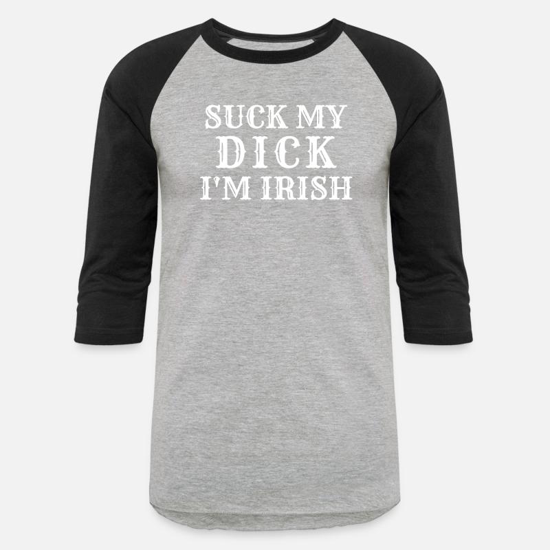 Suck My Dick I'm Irish Hoodie Tshirt