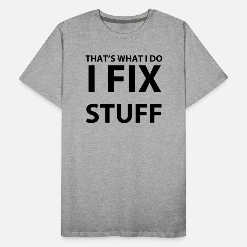 THAT'S WHAT I DO I FIX STUFF