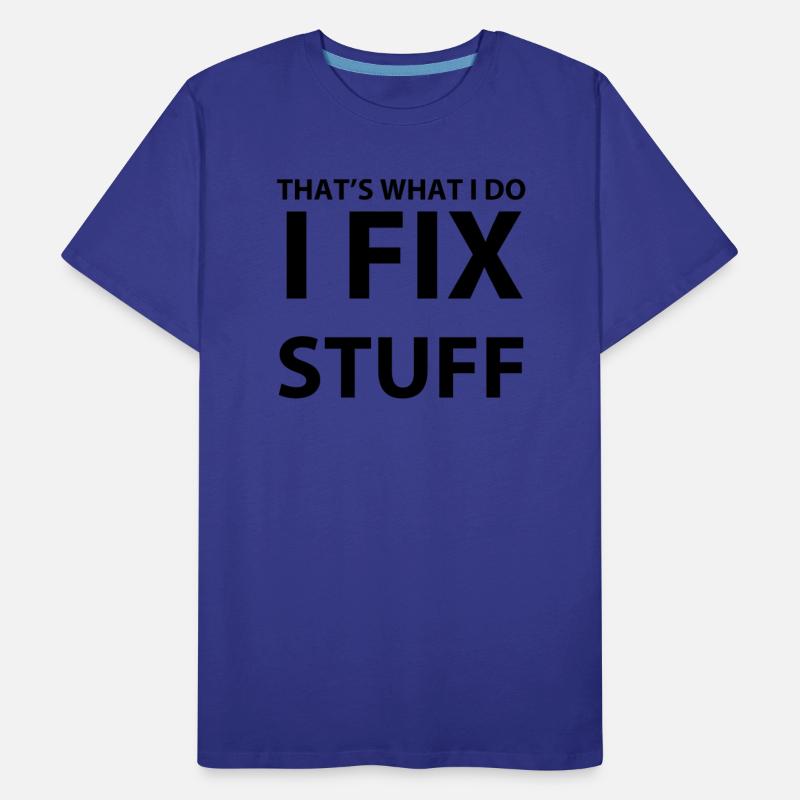 THAT'S WHAT I DO I FIX STUFF