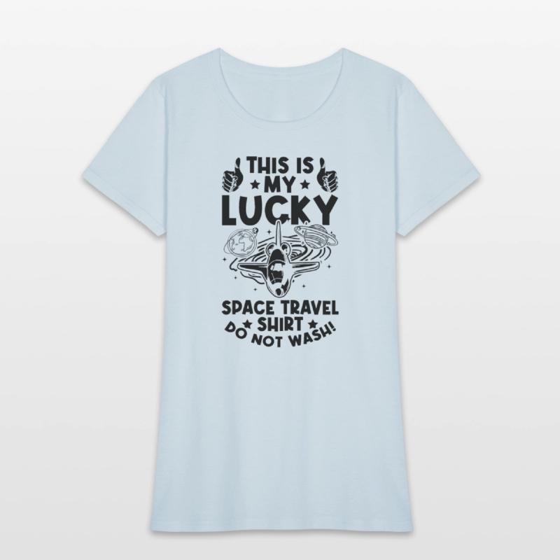 This Is My Lucky Space Travel Shirt Do Not Wash! A