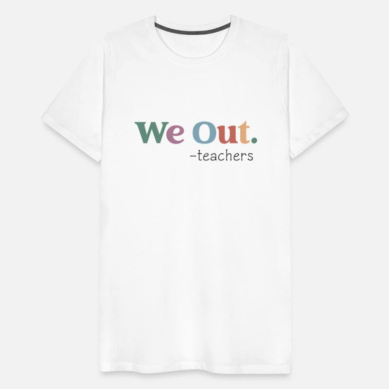 We Out Teacher End Of School Year Teacher Last Day