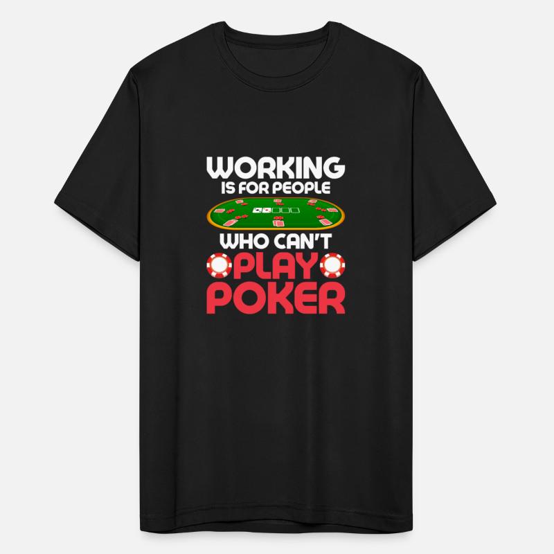 Working Is For People Who Can't Play Poker Gamblin