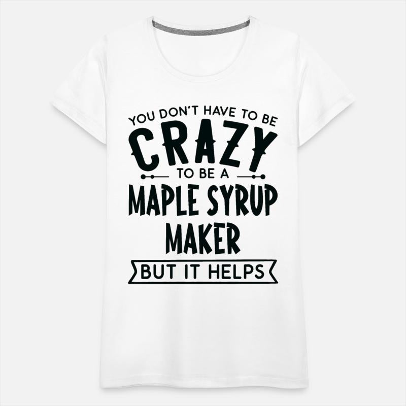 You Don't Have To Be A Crazy Maple Syrup Maker