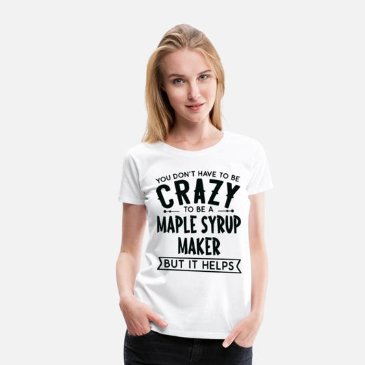 You Don't Have To Be A Crazy Maple Syrup Maker