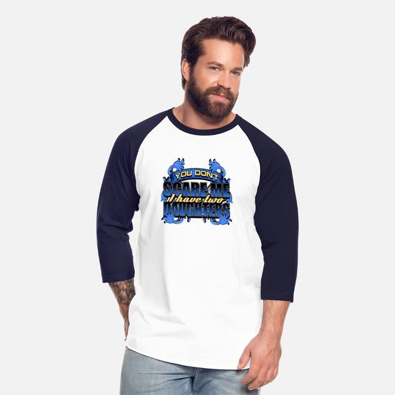 You Don'T Scare Me I Have Two Daughters